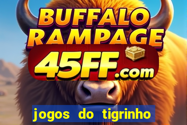 jogos do tigrinho que da bonus no cadastro